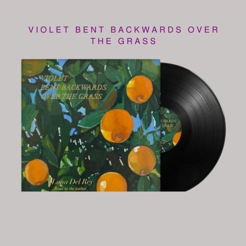 Lana Del Rey - Violet Bent Backwards Over the Gras...