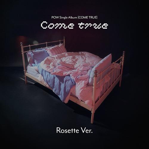 POW - [COME TRUE] Single Album ROSETTE Version