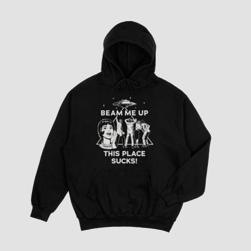 Beam me up this place sucks Hoodie
