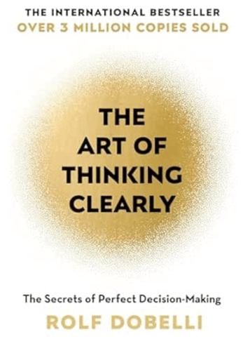 The Art of Thinking Clearly by Rolf Dobelli