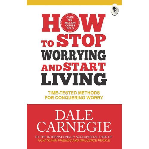 How to Stop Worrying and Start Living