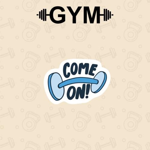 GYM | COME ON