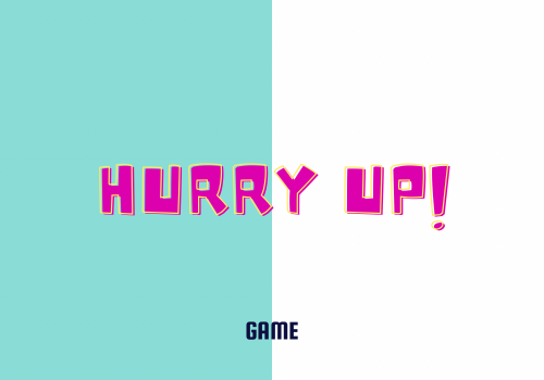 Hurry up game
