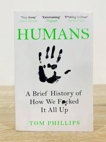 Humans: A Brief History of How We F*cked It All Up...