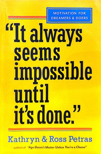 it always seems impossible until it’s done
