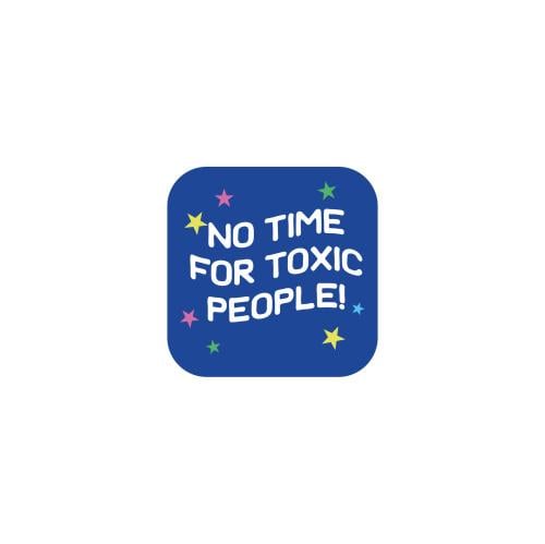 NO TIME FOR TOXIC POEPLE!