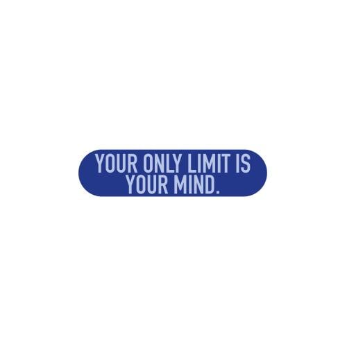 YOUR ONLY LIMIT IS YOUR MIND