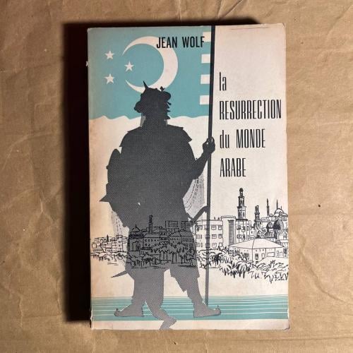 La Resurrection du Monde Arabe - Jean Wolf - P13