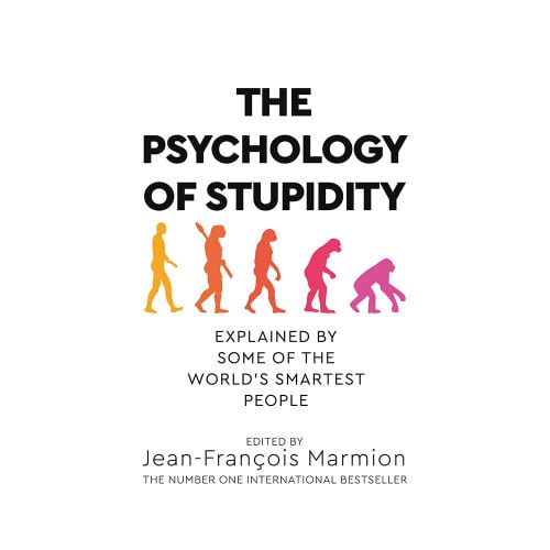 THE PSYCHOLOGY OF STUPIDITY