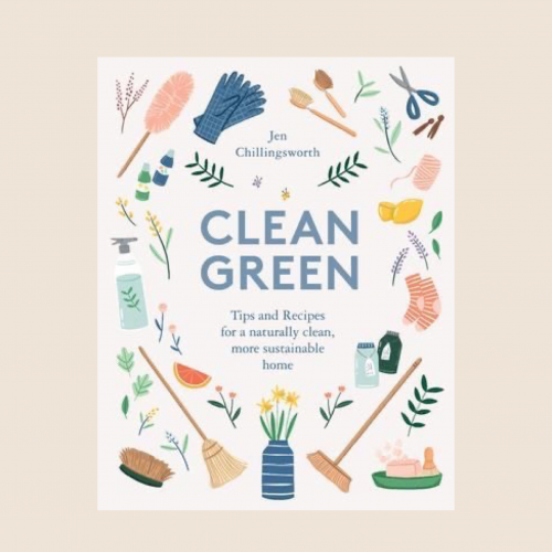 Clean Green: Tips and Recipes for a Naturally Clea...