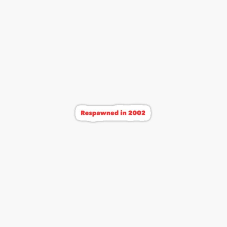 Respawned in 2002 Sticker