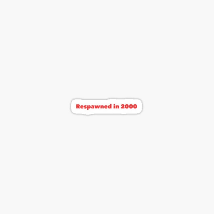 Respawned in 2000 Sticker