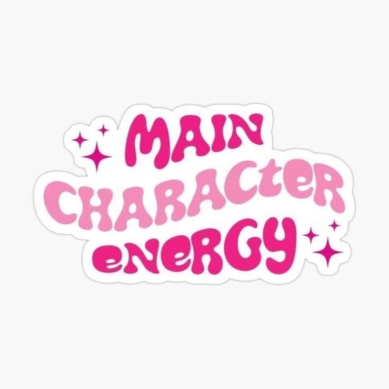 10- Main Character energy