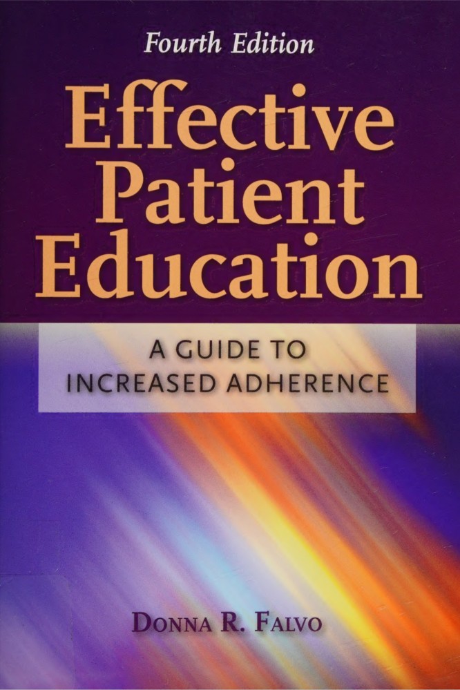 Effective patient education a guide to increased adherence Falvo, Donna R 2011 , Mass