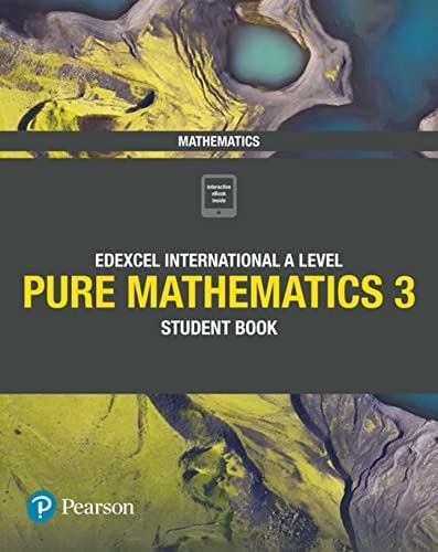 PEARSON EDEXCEL INTERNATIONAL A LEVEL PURE MATHEMATICS 3 STUDENT BOOK
