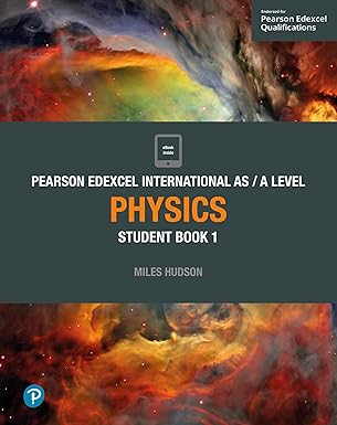 PEARSON EDEXCEL INTERNATIONAL AS/A LEVEL PHYSICS STUDENT'S BOOK 1