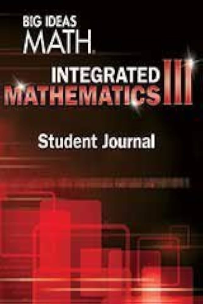 BIG IDEAS MATH Integrated Math 3: Student Journal Student, Workbook Edition