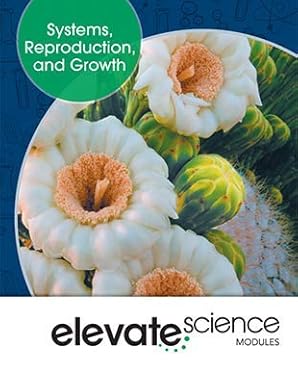 ELEVATE SCIENCE MIDDLE GRADES SYSTEMS, REPRODUCTION, AND GROWTH