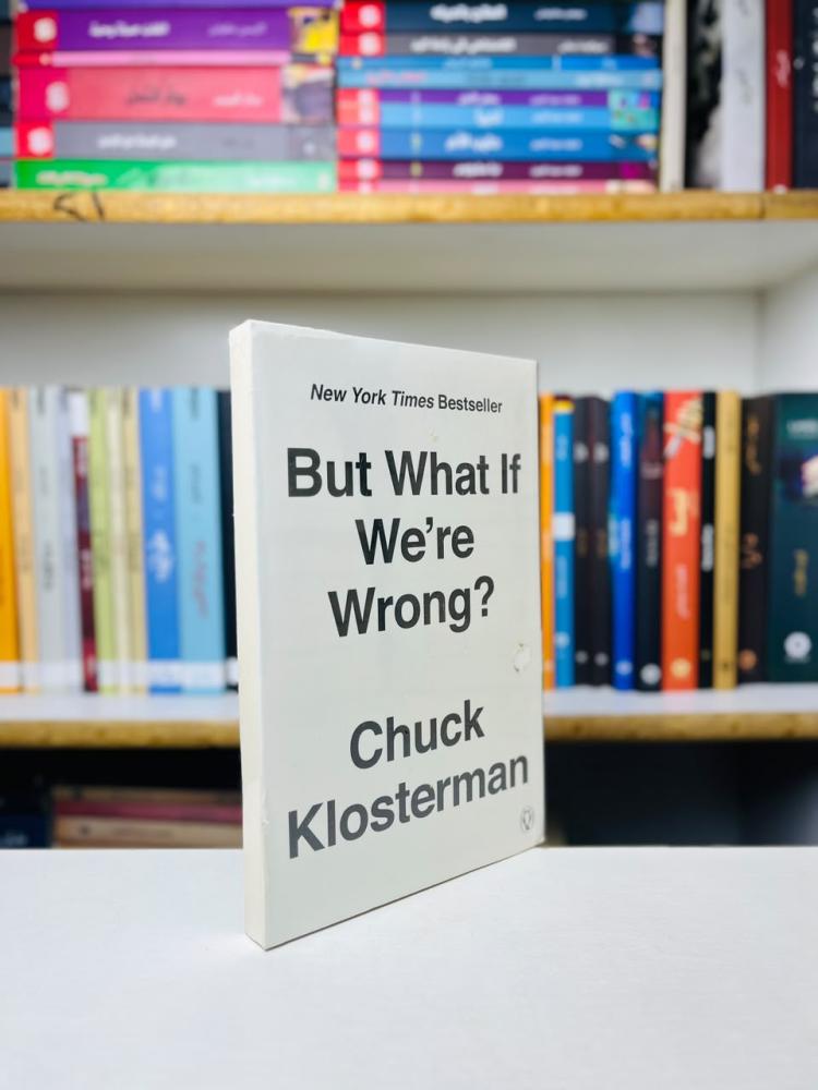 But What If Were Wrong Chuck Klosterman
