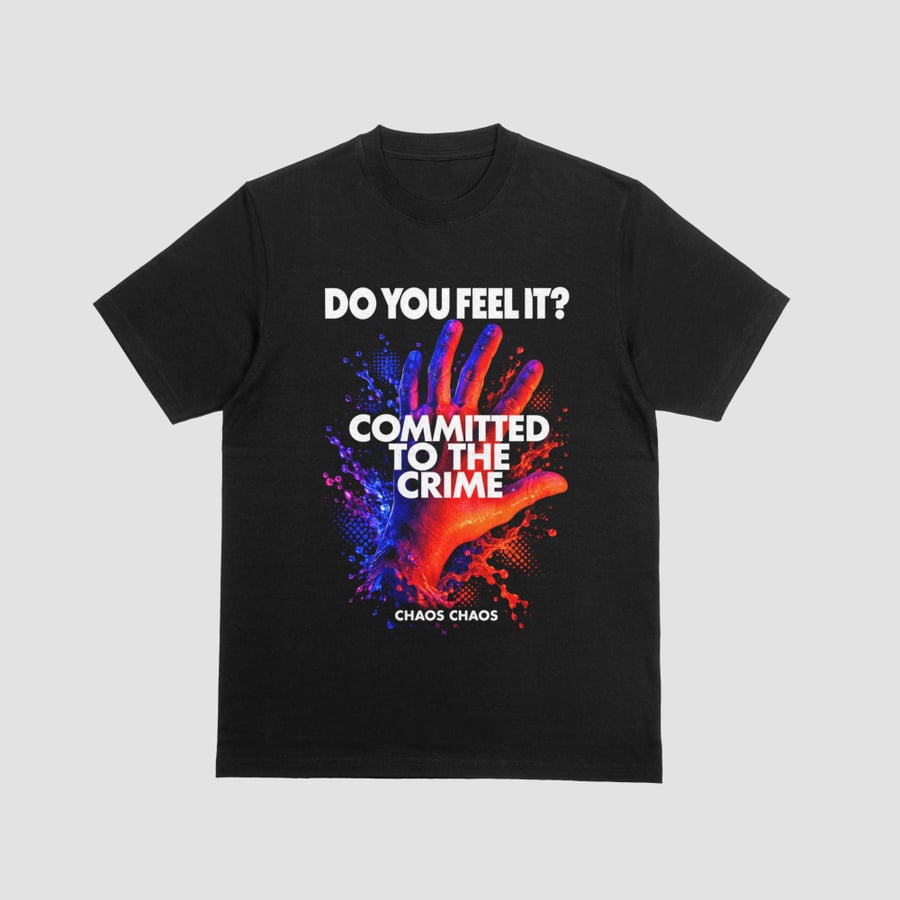 Chaos Chaos Do You Feel It Committed to the Crime Graphic