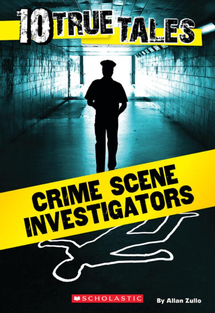 10 TRUE TALES: CRIME SCENE INVESTIGATORS
