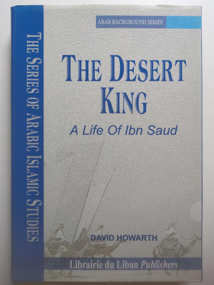 The Desert King: A Life of Ibn Saud – David Howarth ملك الصحراء : سيرة الملك عبدالعزيز ال سعود