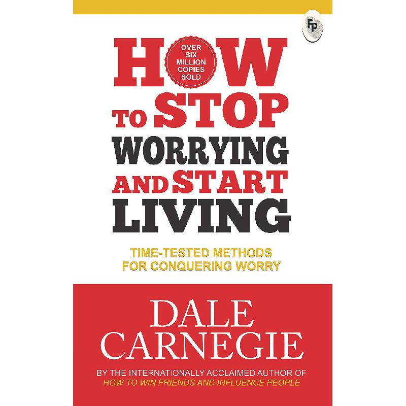 How to Stop Worrying and Start Living
