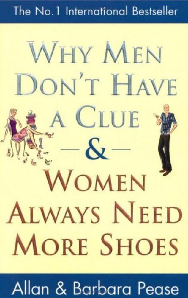Why Men Don't Have a Clue and Women Always Need More Shoes