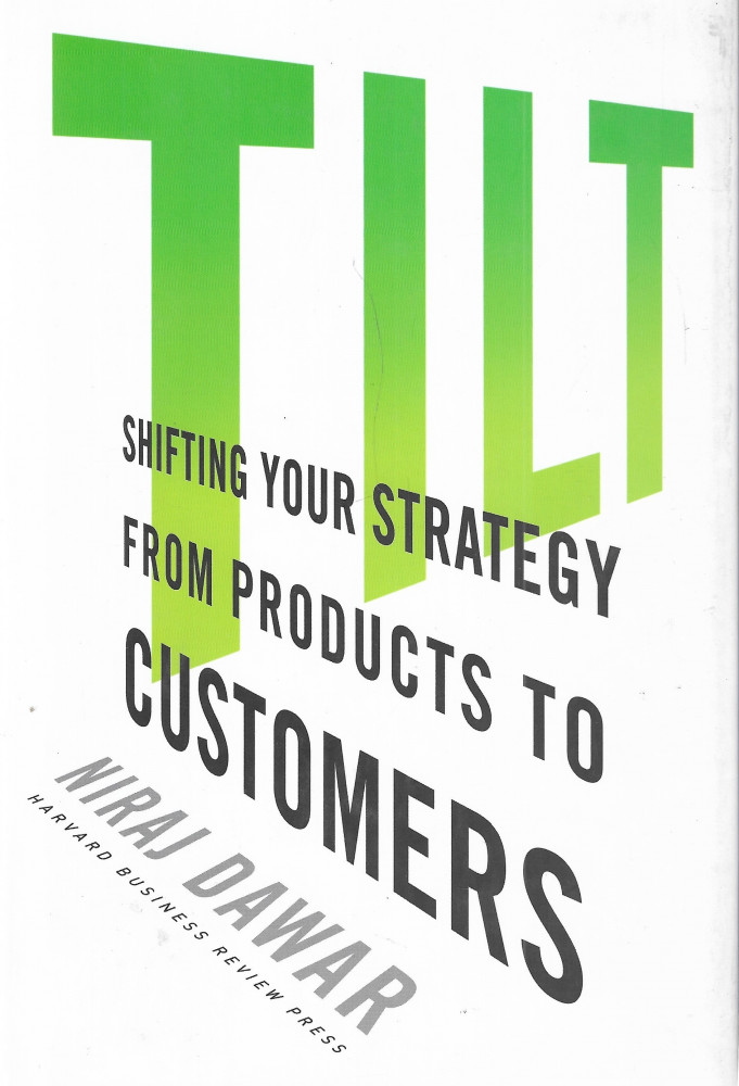 Tilt: Shifting Your Strategy from Products to Customers