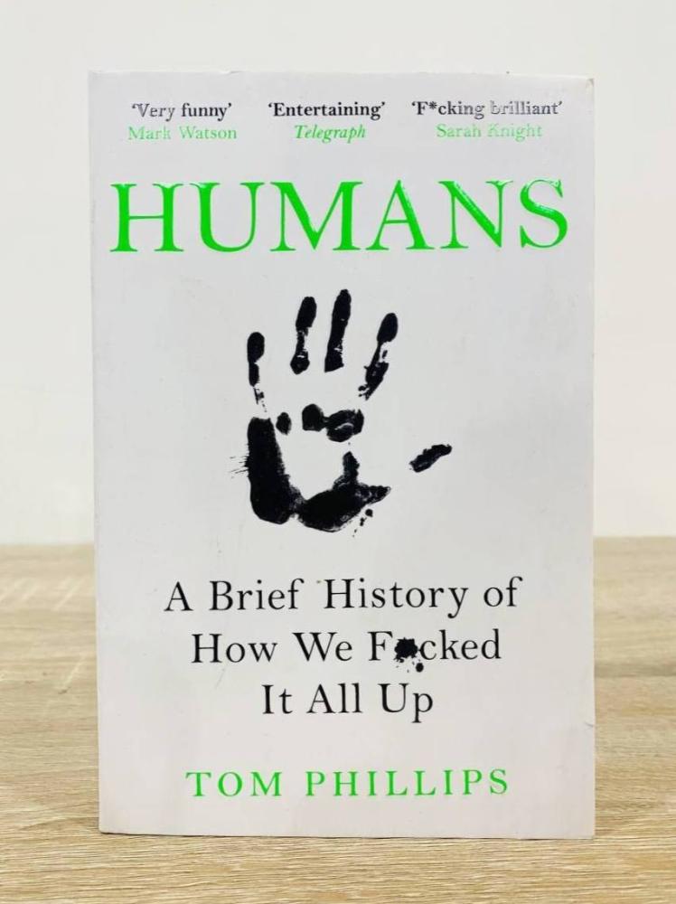 Humans: A Brief History of How We F*cked It All Up  اسم الكاتب : tom phillips الصفحات: 304 صفحة