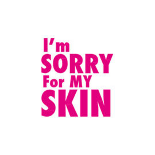 I'm Sorry For My Skin
