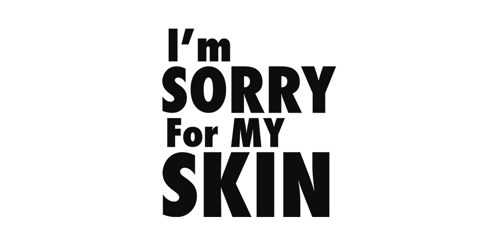 آي آم سوري فور ماي سكين