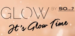 ?...GLOW BY SO