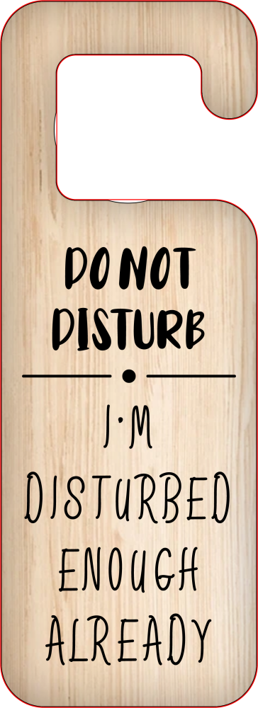 DO NOT DISTURB I.M DO NOT DISTURB ENOUGH ALREADY