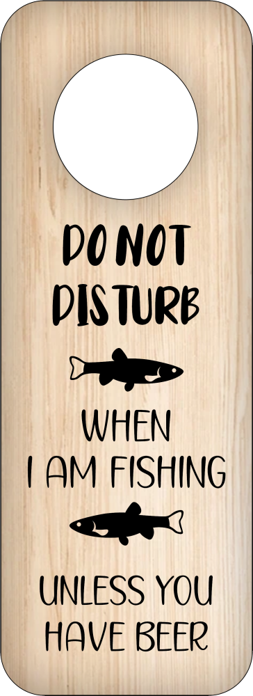 DO NOT DISTURB WHEN I AM FISHING UNLESS YOU HAVE BEER