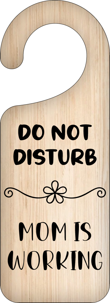 DO NOT DISTURB MOM IS WORKING