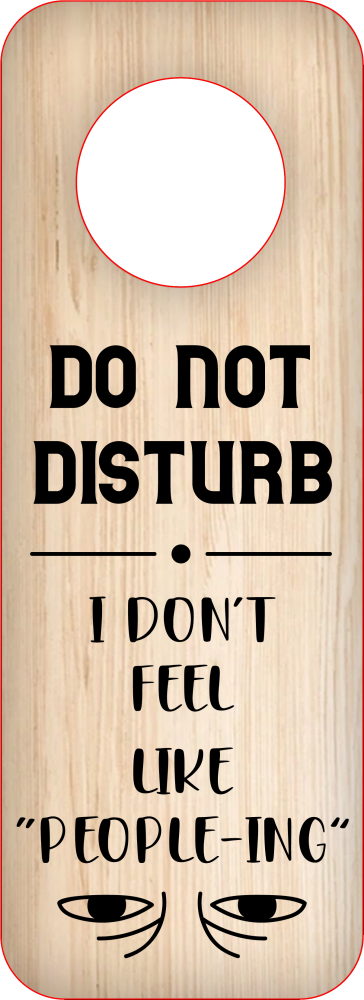 DO NOT DISTURB I DO NOT FEEL LIKE PEOPLE-ING