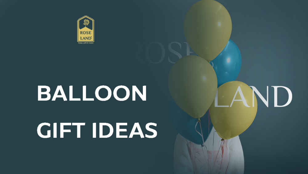 Balloon Gift Ideas