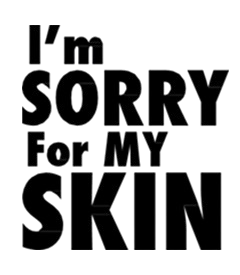 im sorry for my skin