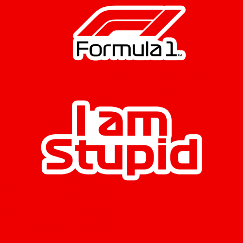 FORMULA 1 | I AM STUPID