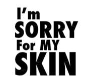 I’m Sorry For My Skin