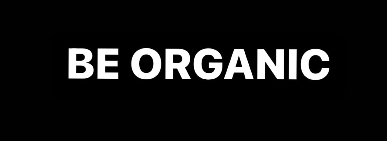 BE ORGANIC