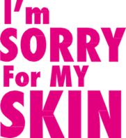 I'M SORRY FOR MY SKIN