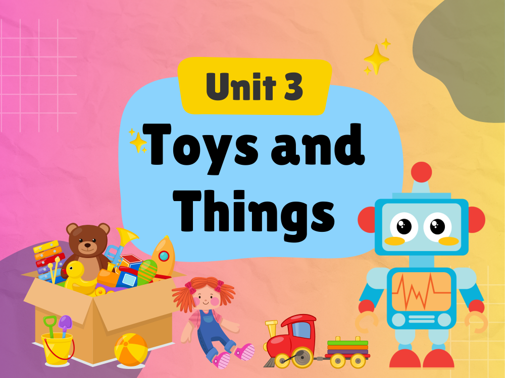 Unit 3 - Toys and things