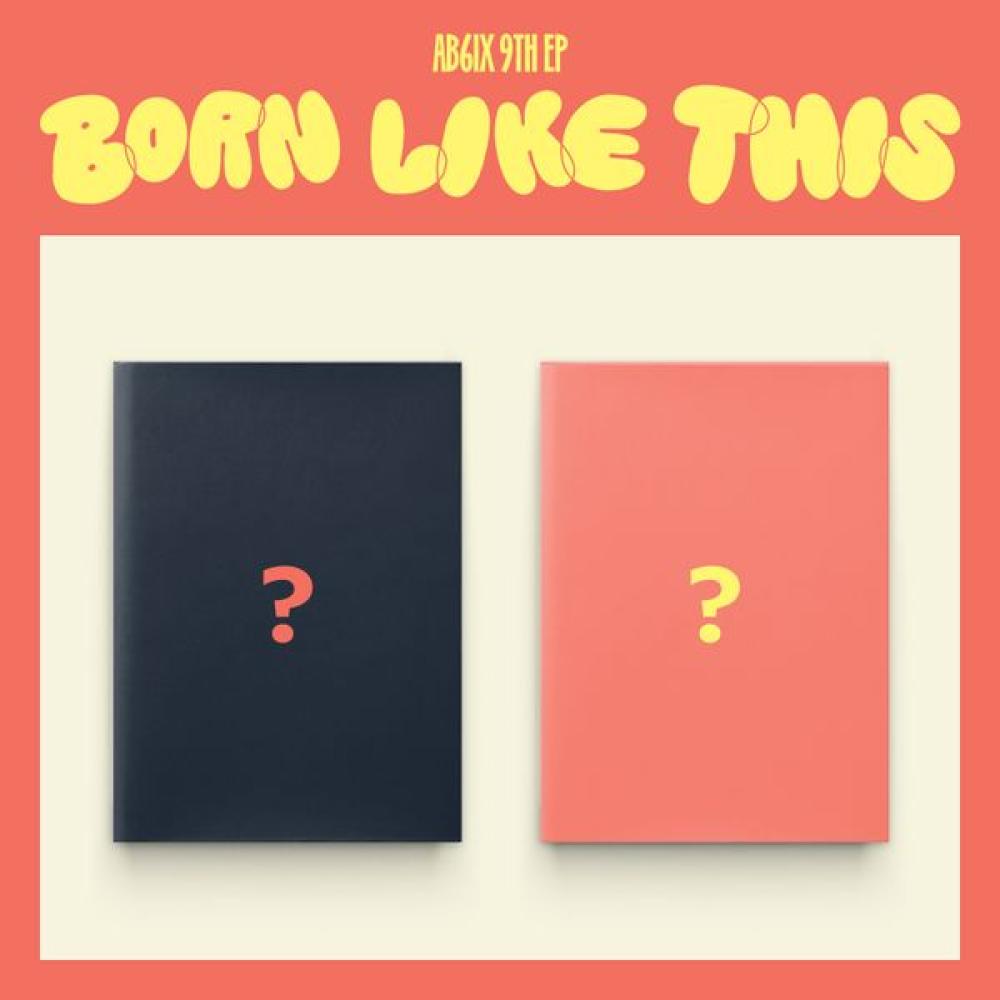 AB6IX - 9th EP BORN LIKE THIS (On Ver + Off Ver)